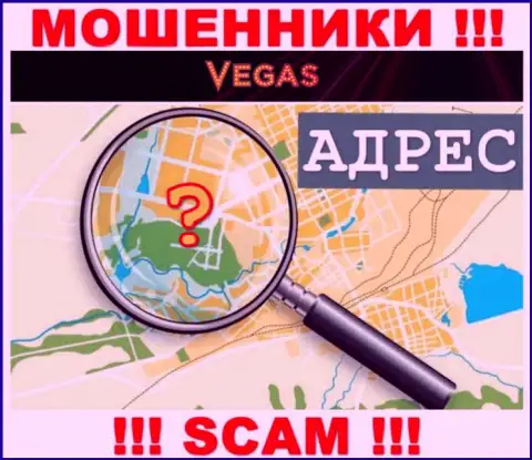 Будьте очень осторожны, Vegas Casino мошенники - не желают распространять сведения о официальном адресе регистрации организации