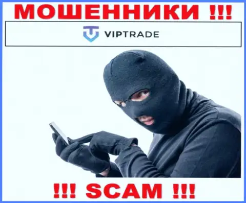 Не общайтесь с представителями Vip Trade, они  ищут очередных жертв